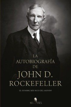 LA AUTOBIOGRAFIA DE JOHN D ROCKEFELLER