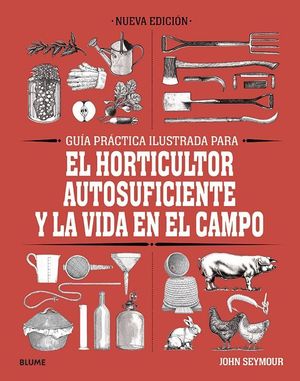 GUÍA PRÁCTICA PARA EL HORTICULTOR AUTOSUFICIENTE Y LA VIDA EN EL