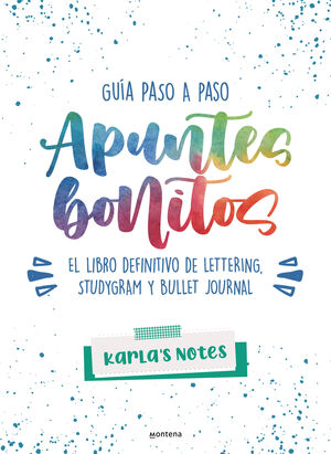 APUNTES BONITOS: GUIA PASO A PASO DE LETTERING, STUDYGRAM Y BULLET JOURNAL