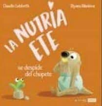 LA NUTRIA ETE SE DESPIDE DEL CHUPETE