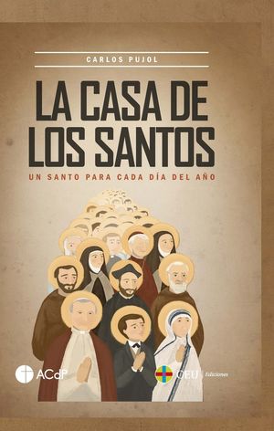 LA CASA DE LOS SANTOS. UN SANTO PARA CADA DÍA DEL AÑO