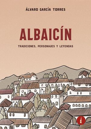 ALBAICÍN. TRADICIONES, PERSONAJES Y LEYENDAS