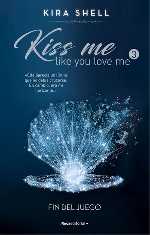 FIN DEL JUEGO. KISS ME LIKE YOU LOVE ME