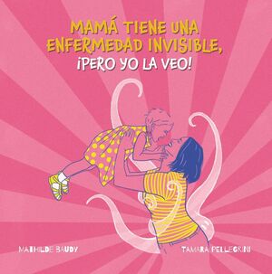 MI MADRE TIENE UNA ENFERMEDAD INVISIBLE, PERO YO LA VEO!
