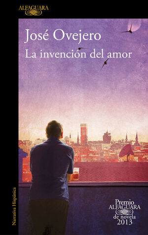 LA INVENCIÓN DEL AMOR (PREMIO ALFAGUARA DE NOVELA 2013)