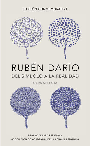 RUBÉN DARÍO, DEL SÍMBOLO A LA REALIDAD (EDICIÓN CONMEMORATIVA DE LA RAE Y LA ASA