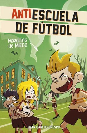 MEADITOS DE MIEDO (ANTIESCUELA DE FÚTBOL 4)