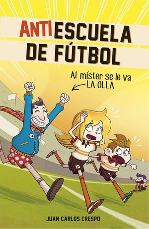 AL MÍSTER SE LE VA LA OLLA (ANTIESCUELA DE FÚTBOL 3)