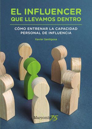 EL INFLUENCER QUE LLEVAMOS DENTRO . COMO ENTRENAR LA CAPACIDAD PERSONAL DE INFLU