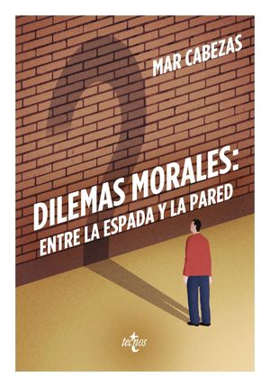 DILEMAS MORALES: ENTRE LA ESPADA Y LA PARED