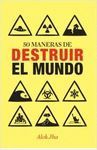 50 MANERAS DE DESTRUIR EL MUNDO