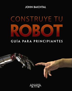 CONSTRUYE TU ROBOT. GUÍA PARA PRINCIPIANTES