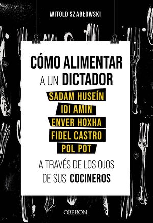 COMO ALIMENTAR A UN DICTADOR. SADAM HUSEIN, IDI AMIN, ENVER HOXHA, FIDEL CASTRO