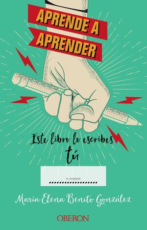 APRENDE A APRENDER: ESTE LIBRO LO ESCRIBES TÚ