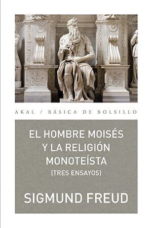 EL HOMBRE MOISÉS Y LA RELIGIÓN MONOTEÍSTA: TRES ENSAYOS