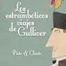 LOS ESTRAMBOTICOS VIAJES DE GULLIVER