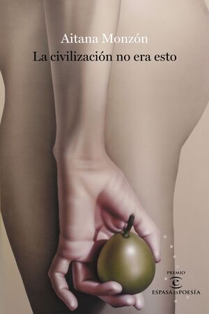 LA CIVILIZACIÓN NO ERA ESTO (PREMIO ESPASA POESIA