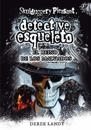 DETECTIVE ESQUELETO: EL REINO DE LOS MALVADOS [SKULDUGGERY PLEASANT]