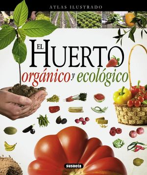 ATLAS ILUSTRADO EL HUERTO ORGÁNICO Y ECOLÓGICO