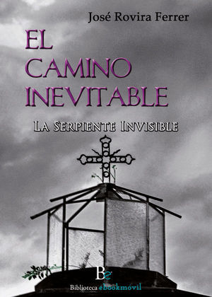 EL CAMINO INEVITABLE. LA SERPIENTE INVISIBLE