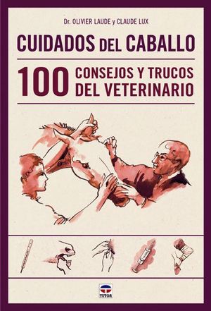 CUIDADOS DEL CABALLO. 100 CONSEJOS Y TRUCOS DEL VETERINARIO