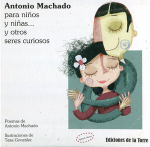 ANTONIO MACHADO PARA NIÑOS Y NIÑAS... Y OTROS SERES CURIOSOS