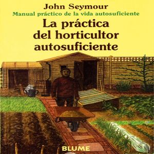 MAN PRAC VIDA AUT. PRÁCTICA DEL HORTICULTOR AUTOSUFICIENTE