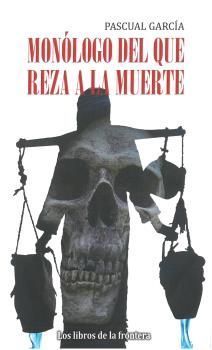 MONOLOGO DEL QUE REZA A LA MUERTE
