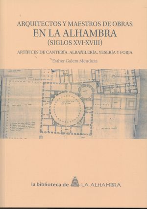 ARQUITECTOS Y MAESTROS DE OBRAS EN LA ALHAMBRA (SIGLOS XVI-XVIII)