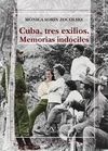 CUBA, TRES EXILIOS. MEMORIAS INDOCILES