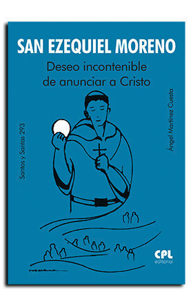 SAN EZEQUIEL MORENO. DESEO INCONTENIBLE DE ANUNCIAR A CRISTO
