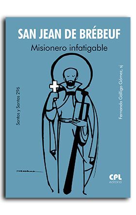 SAN JEAN DE BREBEUF. MISIONERO INFATIGABLE