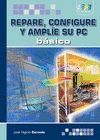 REPARE CONFIGURE Y AMPLIE SU PC BASICO