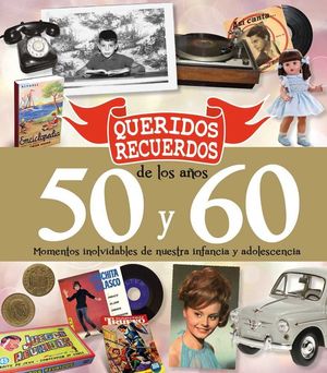QUERIDOS RECUERDOS DE LOS AÑOS 50 Y 60