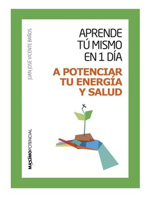 APRENDE TU MISMO EN 1 DÍA A POTENCIAR TU ENERGÍA Y SALUD
