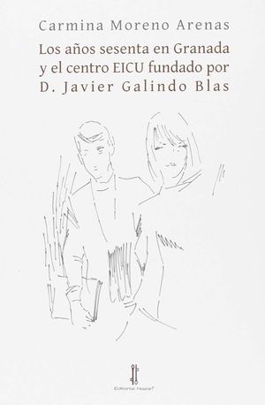 LOS AÑOS SESENTA EN GRANADA Y EL CENTRO EICU FUNDADO POR D. JAVIER GALINDO BLAS
