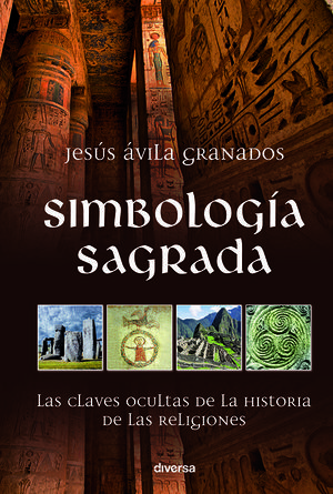 SIMBOLOG¡A SAGRADA. LAS CLAVES OCULTAS DE LA HISTORIA DE LAS RELIGIONES