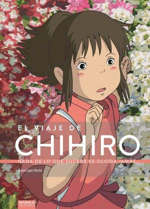 VIAJE DE CHIHIRO NADA DE LO QUE SUCEDE SE OLVIDA J