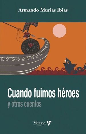 CUANDO FUIMOS HEROES Y OTROS CUENTOS