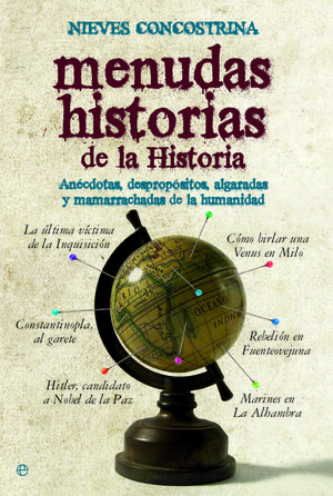 MENUDAS HISTORIAS DE LA HISTORIA : ANÉCDOTAS, DESPROPÓSITOS, ALGARADAS Y MAMARRACHADAS DE LA HUMANID