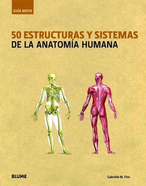 GU¡A BREVE. 50 ESTRUCTURAS Y SISTEMAS DE LA ANATOM¡A HUMANA