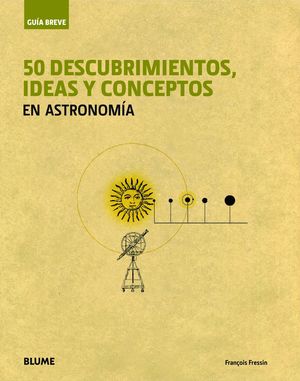 GU¡A BREVE. 50 DESCUBRIMIENTOS, IDEAS Y CONCEPTOS EN ASTRONOM¡A