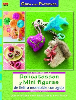 DELICATESSEN Y MINI FIGURAS DE FIELTRO MODELABLE CON AGUJA