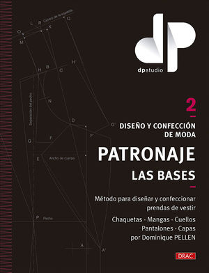 DISEÑO Y CONFECCIÓN DE MODA. PATRONAJE. LAS BASES. VOL. 2