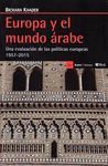 EUROPA Y EL MUNDO ÁRABE . UNA EVALUACIÓN DE LAS POLÍTICAS EUROPEAS 1957-2015