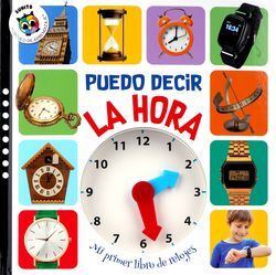 PUEDO DECIR LA HORA - MI PRIMER LIBRO DE RELOJES