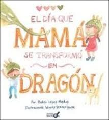 DIA QUE MAMA SE TRANSFORMO EN DRAGON, EL