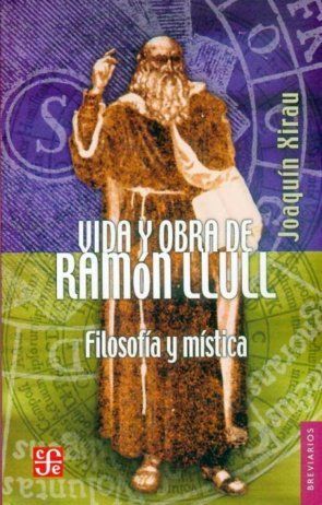 VIDA Y OBRA DE RAMON LLULL - FILOSOFIA Y MISTICA