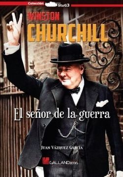 WINSTON CHURCHILL. EL SEÑOR DE LA GUERRA