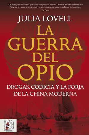 LA GUERRA DEL OPIO. DROGAS, CODICIA Y LA FORJA DE LA CHINA MODERNA